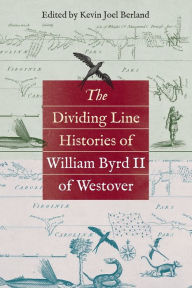 Title: The Dividing Line Histories of William Byrd II of Westover, Author: Kevin Joel Berland