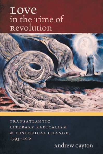 Love the Time of Revolution: Transatlantic Literary Radicalism and Historical Change, 1793-1818