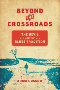 Title: Beyond the Crossroads: The Devil and the Blues Tradition, Author: Adam Gussow