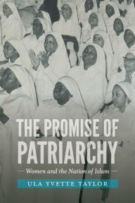 Title: The Promise of Patriarchy: Women and the Nation of Islam, Author: Ula Yvette Taylor