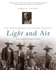 Title: Light and Air: The Photography of Bayard Wootten, Author: Jerry W. Cotten