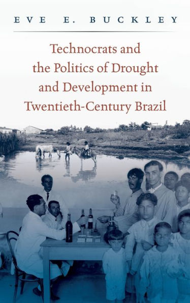 Technocrats and the Politics of Drought and Development in Twentieth-Century Brazil