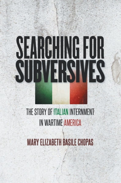 Searching for Subversives: The Story of Italian Internment Wartime America