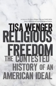 Title: Religious Freedom: The Contested History of an American Ideal, Author: Tisa Wenger