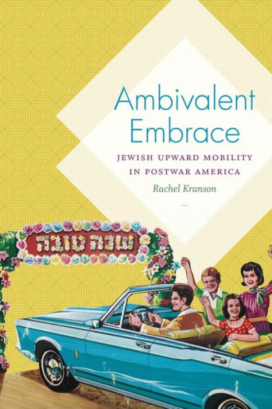 Ambivalent Embrace: Jewish Upward Mobility Postwar America