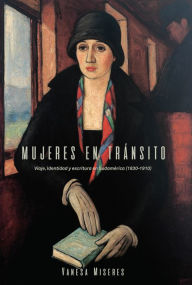 Title: Mujeres en tránsito: Viaje, identidad y escritura en Sudamérica (1830-1910), Author: Vanesa Miseres