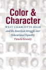 Color and Character: West Charlotte High and the American Struggle over Educational Equality