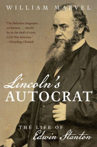 Title: Lincoln's Autocrat: The Life of Edwin Stanton, Author: William Marvel