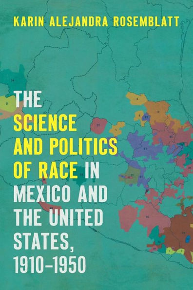 the Science and Politics of Race Mexico United States, 1910-1950