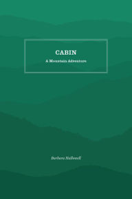 Title: Cabin: A Mountain Adventure, Author: Barbara Hallowell