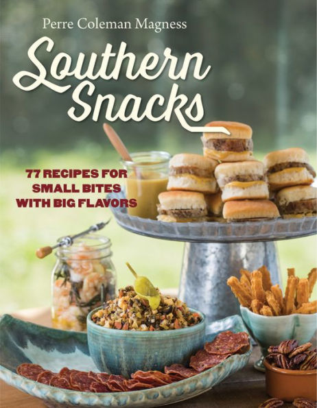 Southern Snacks: 77 Recipes for Small Bites with Big Flavors