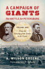 A Campaign of Giants--The Battle for Petersburg: Volume 1: From the Crossing of the James to the Crater