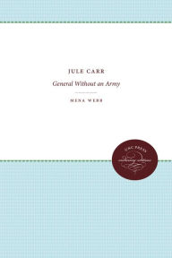 Title: Jule Carr: General Without an Army, Author: Mena Webb