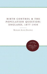 Title: Birth Control and the Population Question in England, 1877-1930, Author: Richard A. Soloway