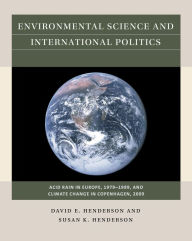 Title: Environmental Science and International Politics: Acid Rain in Europe, 1979-1989, and Climate Change in Copenhagen, 2009, Author: David E. Henderson