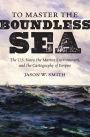 To Master the Boundless Sea: The U.S. Navy, the Marine Environment, and the Cartography of Empire