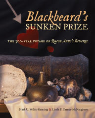 Title: Blackbeard's Sunken Prize: The 300-Year Voyage of Queen Anne's Revenge, Author: Mark U. Wilde-Ramsing