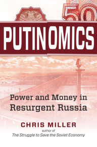 Title: Putinomics : Power and Money in Resurgent Russia, Author: Chris Miller