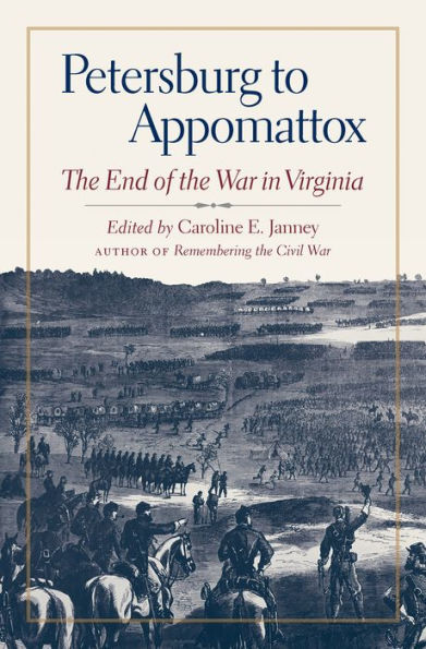 Petersburg to Appomattox: the End of War Virginia