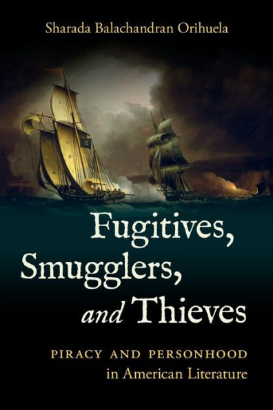 Fugitives, Smugglers, and Thieves: Piracy Personhood American Literature