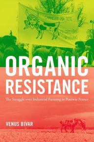 Title: Organic Resistance: The Struggle over Industrial Farming in Postwar France, Author: Shehehe