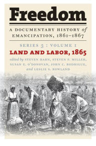 Title: Freedom: A Documentary History of Emancipation, 1861-1867: Series 3, Volume 1: Land and Labor, 1865, Author: Steven Hahn