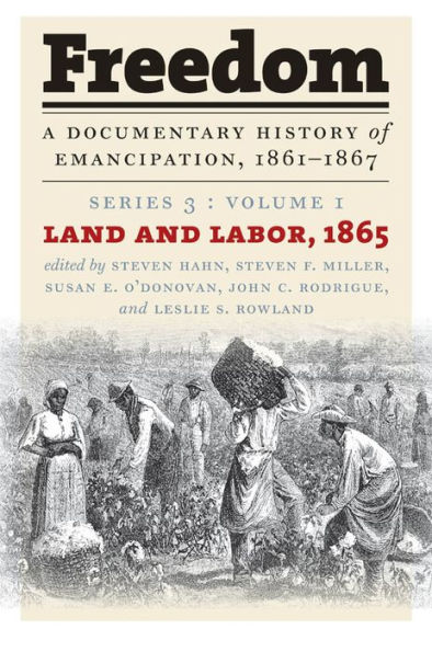 Freedom: A Documentary History of Emancipation, 1861-1867: Series 3, Volume 1: Land and Labor, 1865