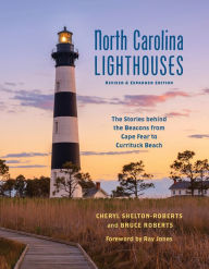 Title: North Carolina Lighthouses: The Stories Behind the Beacons from Cape Fear to Currituck Beach, Author: Cheryl Shelton-Roberts