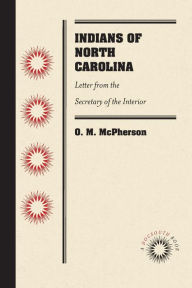 Title: Indians of North Carolina: Letter from the Secretary of the Interior, Author: O. M. McPherson