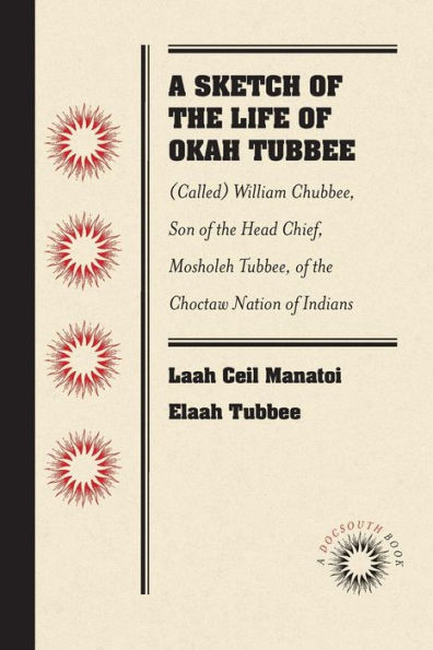 A Sketch of the Life Okah Tubbee: (Called) William Chubbee, Son Head Chief, Mosholeh Tubbee, Choctaw Nation Indians