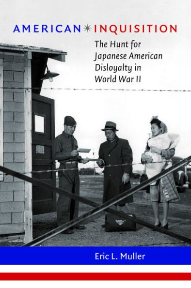 American Inquisition: The Hunt for Japanese American Disloyalty in World War II