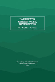 Title: Parkways, Greenways, Riverways: The Way More Beautiful, Author: Appalachian Consortium Press