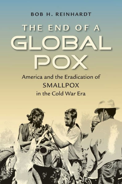 the End of a Global Pox: America and Eradication Smallpox Cold War Era