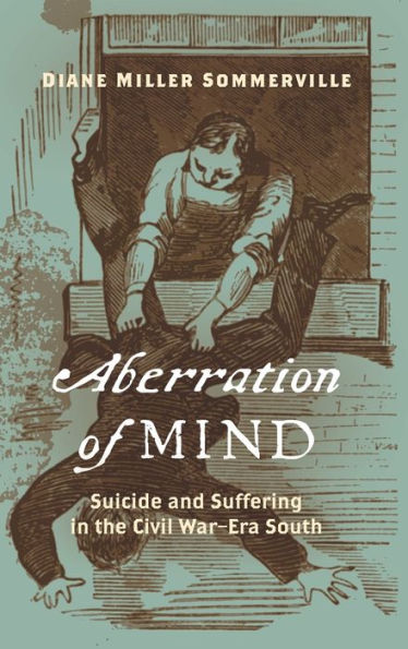 Aberration of Mind: Suicide and Suffering in the Civil War-Era South