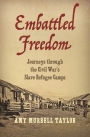 Embattled Freedom: Journeys through the Civil War's Slave Refugee Camps