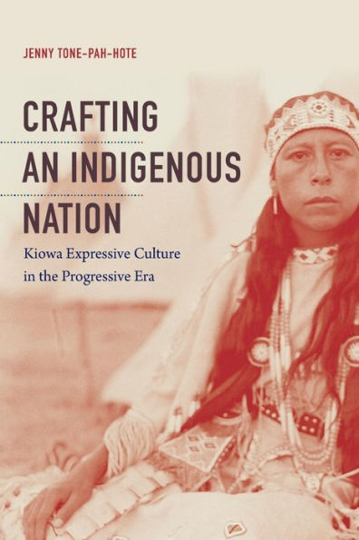 Crafting an Indigenous Nation: Kiowa Expressive Culture the Progressive Era