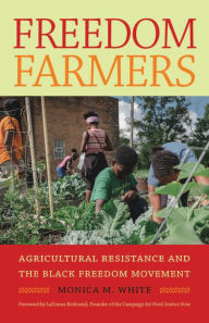 Title: Freedom Farmers: Agricultural Resistance and the Black Freedom Movement, Author: Monica M. White