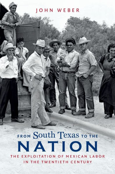 From South Texas to the Nation: Exploitation of Mexican Labor Twentieth Century