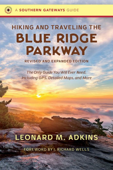 Hiking and Traveling The Blue Ridge Parkway, Revised Expanded Edition: Only Guide You Will Ever Need, Including GPS, Detailed Maps, More