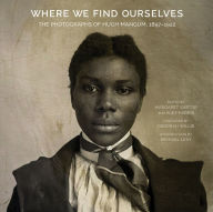 Title: Where We Find Ourselves: The Photographs of Hugh Mangum, 1897-1922, Author: Margaret Sartor