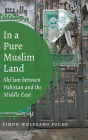 In a Pure Muslim Land: Shi'ism between Pakistan and the Middle East