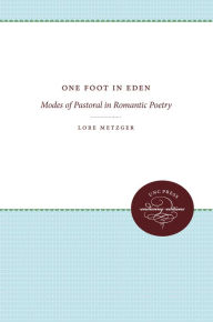 Title: One Foot in Eden: Modes of Pastoral in Romantic Poetry, Author: Lore Metzger