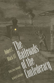 Title: The Railroads of the Confederacy, Author: Robert C. Black