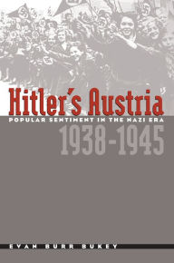 Title: Hitler's Austria: Popular Sentiment in the Nazi Era, 1938-1945, Author: Evan Burr Bukey