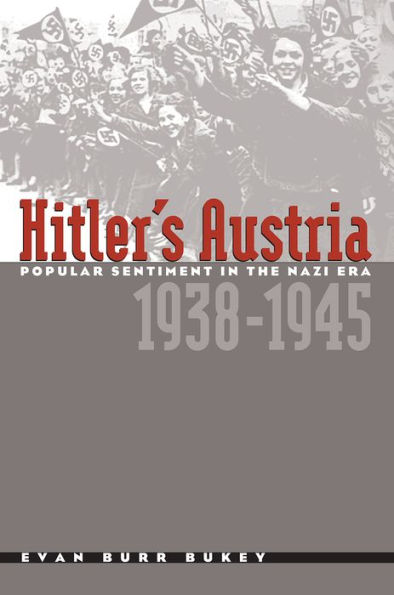 Hitler's Austria: Popular Sentiment in the Nazi Era, 1938-1945