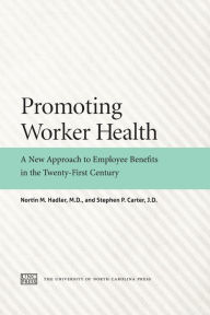 Title: Promoting Worker Health: A New Approach to Employee Benefits in the Twenty-First Century, Author: Nortin M. Hadler