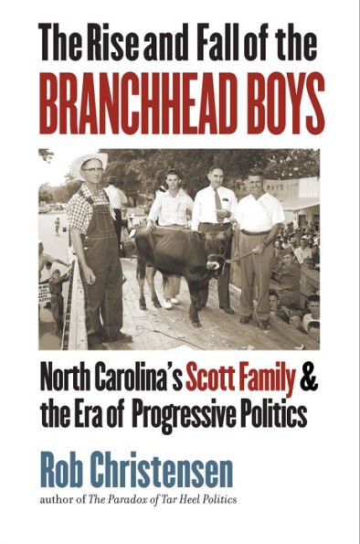 The Rise and Fall of the Branchhead Boys: North Carolina's Scott Family and the Era of Progressive Politics