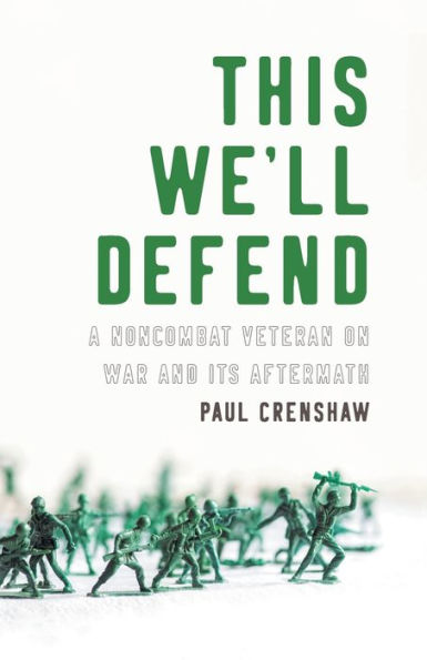 This We'll Defend: A Noncombat Veteran on War and Its Aftermath