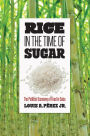 Rice in the Time of Sugar: The Political Economy of Food in Cuba