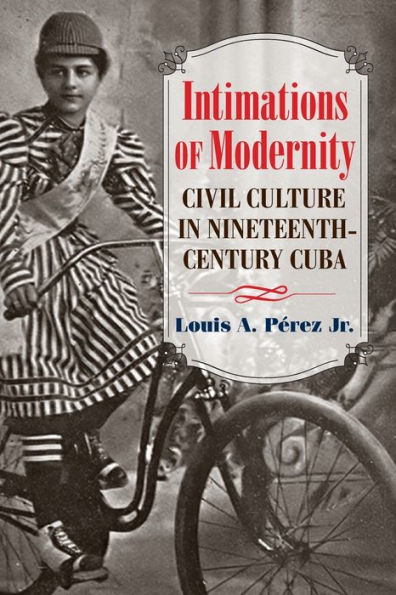 Intimations of Modernity: Civil Culture Nineteenth-Century Cuba